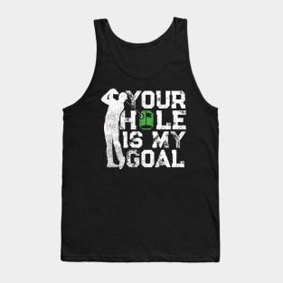 Your Hole Is My Goal Funny Golf Quote Golfer Tank Top